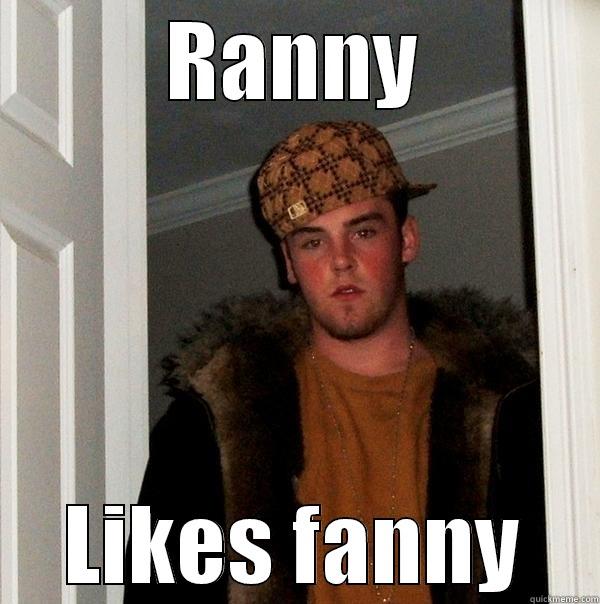 RANNY LIKES FANNY Scumbag Steve