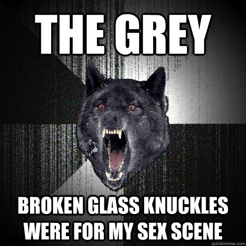 The grey broken glass knuckles were for my sex scene  Insanity Wolf
