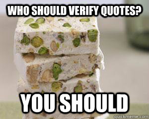 Who should verify quotes? you should - Who should verify quotes? you should  Prominent atheist Nougat