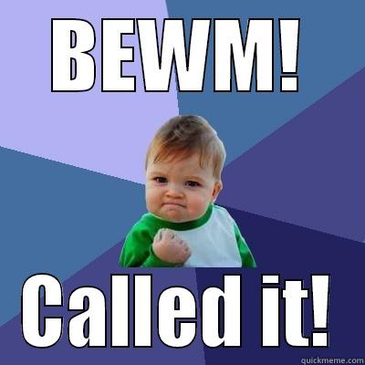 BEWM! CALLED IT! Success Kid