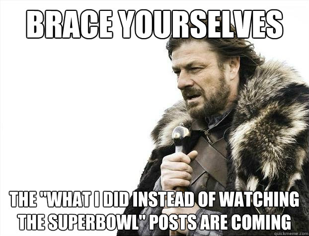Brace yourselves The 