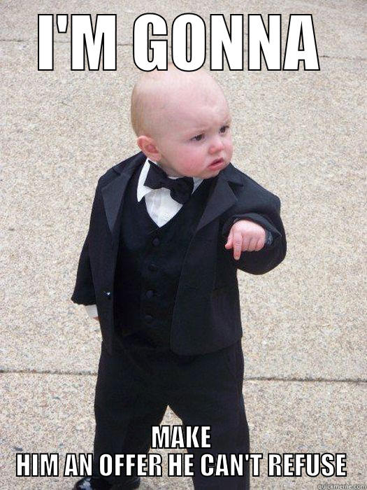 I'M GONNA MAKE HIM AN OFFER HE CAN'T REFUSE Baby Godfather