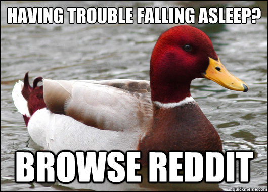 Having Trouble Falling Asleep?
 Browse Reddit  Malicious Advice Mallard
