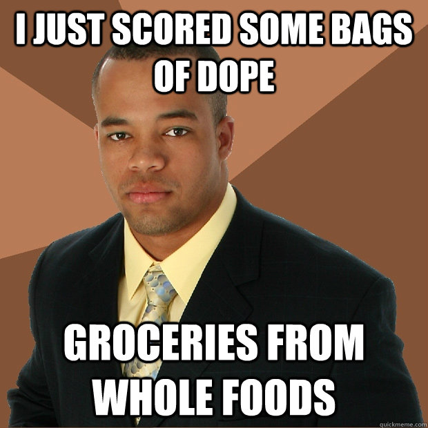 i just scored some bags of dope groceries from whole foods - i just scored some bags of dope groceries from whole foods  Successful Black Man