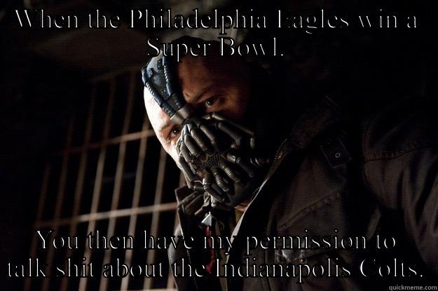 Eagles suck - WHEN THE PHILADELPHIA EAGLES WIN A SUPER BOWL. YOU THEN HAVE MY PERMISSION TO TALK SHIT ABOUT THE INDIANAPOLIS COLTS. Angry Bane