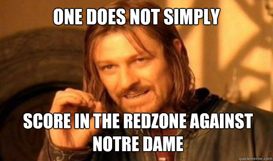One does not simply Score in the Redzone against Notre Dame   ONE DOES NOT SIMPLY DRIVE A CAR INTO BOSTON