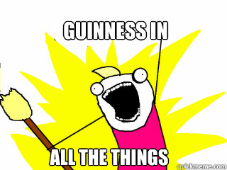 GUINNESS IN ALL THE THINGS  All The Things