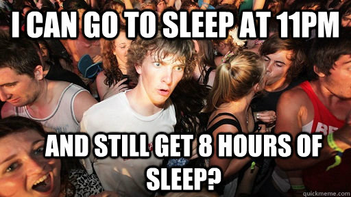 I can go to sleep at 11pm and still get 8 hours of sleep?  Sudden Clarity Clarence