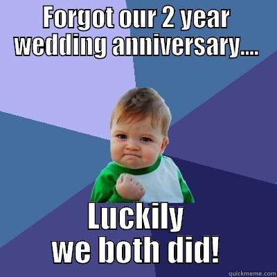 FORGOT OUR 2 YEAR WEDDING ANNIVERSARY.... LUCKILY WE BOTH DID! Success Kid