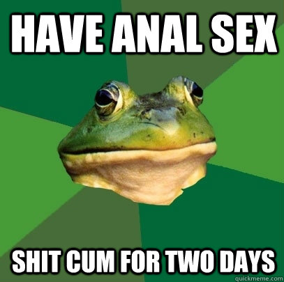 Have anal sex shit cum for two days  Foul Bachelor Frog