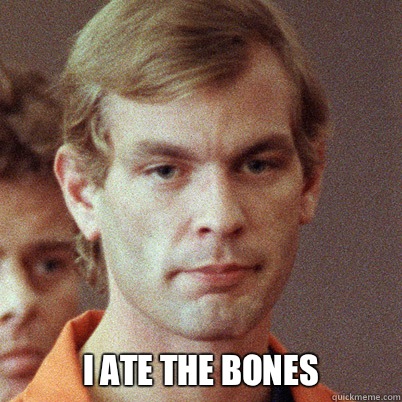  i ate the bones  Jeffrey Dahmer