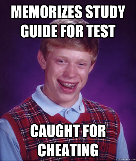 Memorizes Study Guide for test Caught for cheating - Memorizes Study Guide for test Caught for cheating  Bad Luck Brian