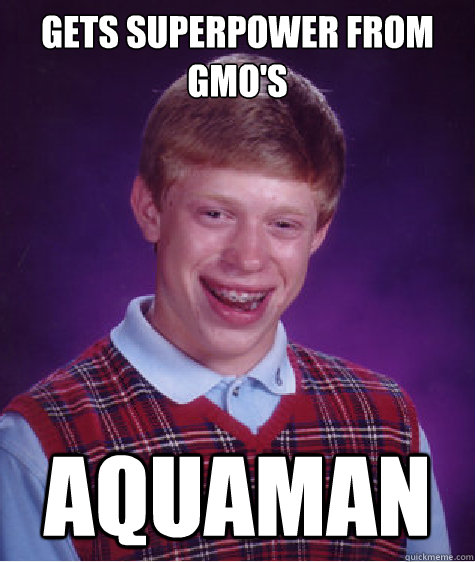 Gets Superpower from GMO's Aquaman  Bad Luck Brian