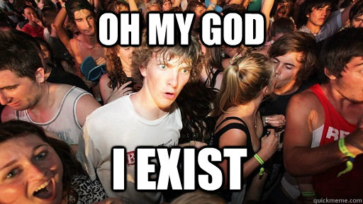 oh my god I exist  Sudden Clarity Clarence
