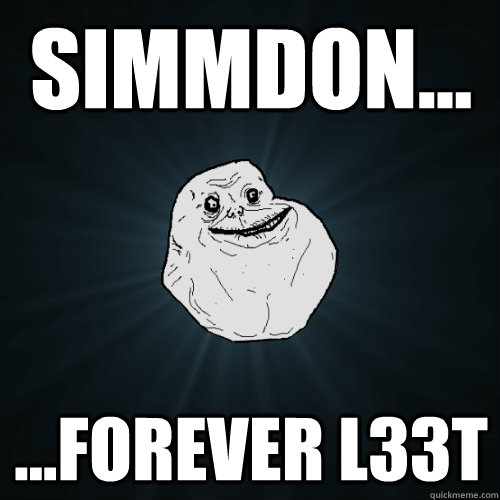 Simmdon... ...forever l33t  Forever Alone