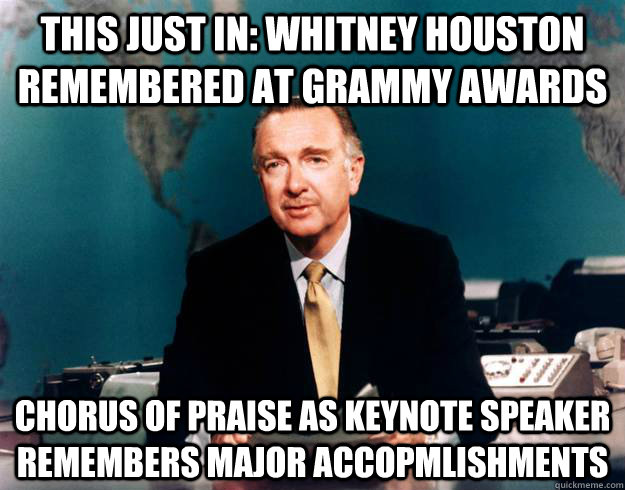 this just in: whitney houston remembered at grammy awards chorus of praise as keynote speaker remembers major accopmlishments - this just in: whitney houston remembered at grammy awards chorus of praise as keynote speaker remembers major accopmlishments  Pun Network News