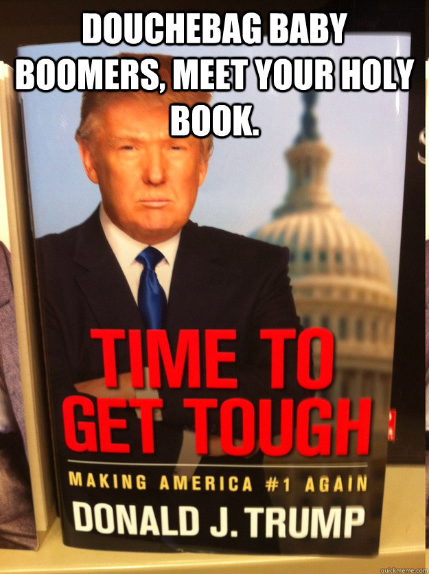 Douchebag baby boomers, Meet Your Holy Book.    