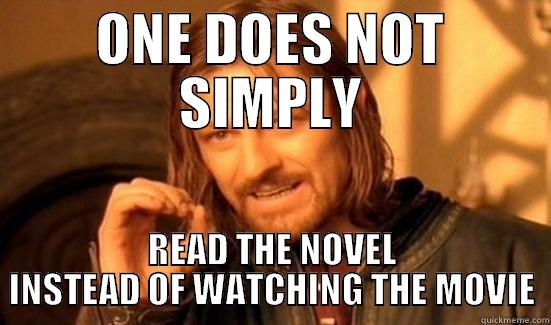 ONE DOES NOT SIMPLY READ THE NOVEL INSTEAD OF WATCHING THE MOVIE Boromir