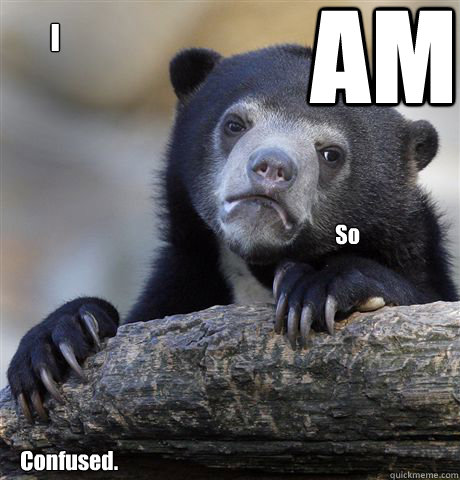 AM 


                                                                        Confused. I So  Confession Bear