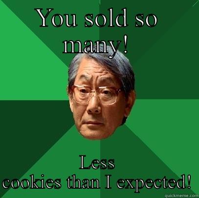 YOU SOLD SO MANY! LESS COOKIES THAN I EXPECTED! High Expectations Asian Father