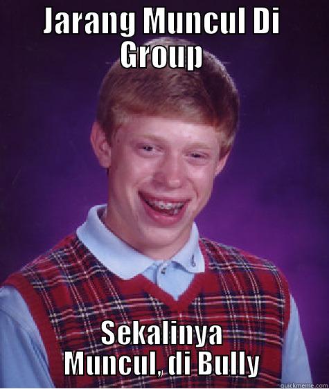 JARANG MUNCUL DI GROUP SEKALINYA MUNCUL, DI BULLY Bad Luck Brian