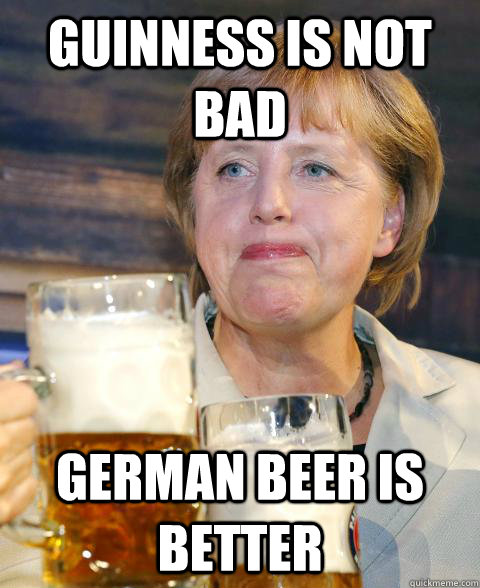 Guinness is not bad German beer is better - Guinness is not bad German beer is better  Oktoberfest Angela
