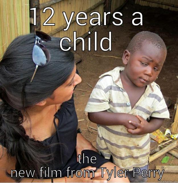 12 YEARS A CHILD THE NEW FILM FROM TYLER PERRY Skeptical Third World Kid