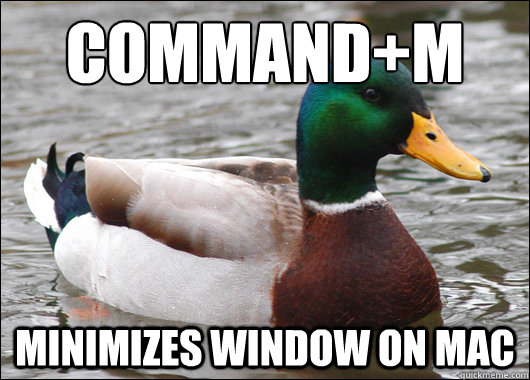 command+m 
 minimizes window on mac  Actual Advice Mallard