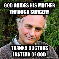God Guides his mother through surgery Thanks doctors instead of god  Scumbag Atheist