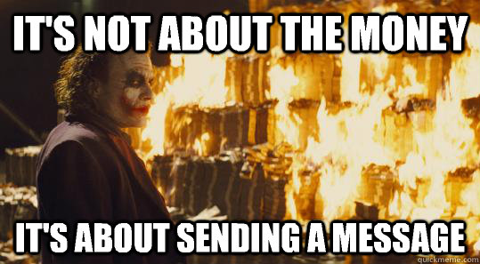 It's not about the money  It's about sending a message  burning joker