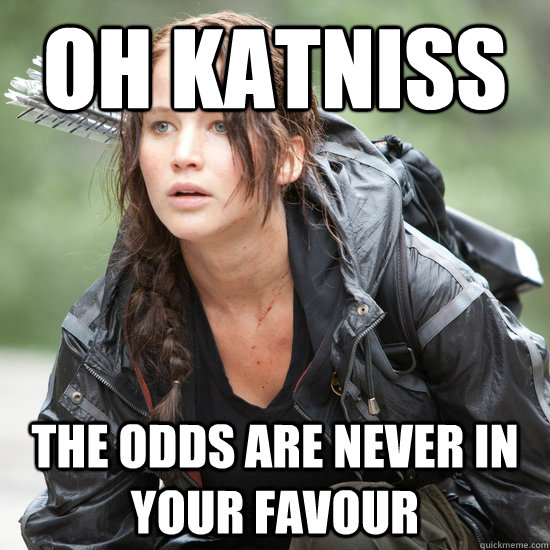 oh katniss the odds are never in your favour  