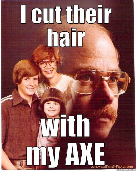 I CUT THEIR HAIR WITH MY AXE Vengeance Dad
