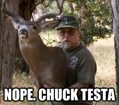  nope. chuck testa  Chuck Testa