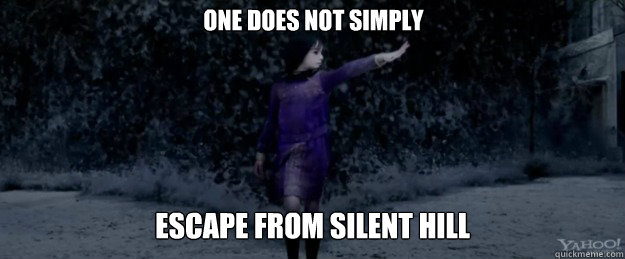 one does not simply escape from silent hill  Dark alessa destructor