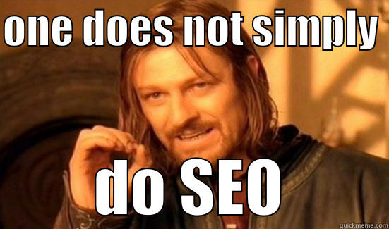 ONE DOES NOT SIMPLY  DO SEO Boromir