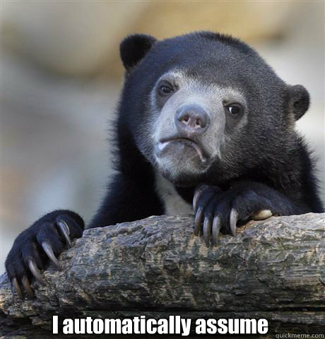  I automatically assume -  I automatically assume  Confession Bear