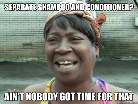 Separate shampoo and conditioner? Ain't Nobody Got Time For that   Sweet Brown Bronchitus