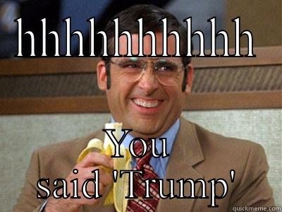 Trump is a funny word - HHHHHHHHHH YOU SAID 'TRUMP' Brick Tamland