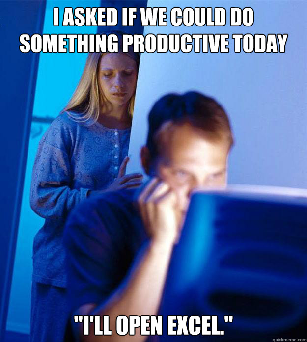 I asked if we could do something productive today 