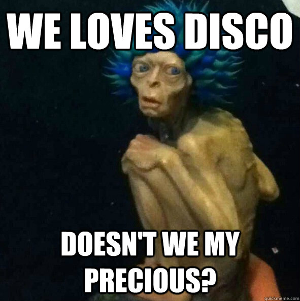 We loves disco Doesn't we My precious? - We loves disco Doesn't we My precious?  Groovy Gollum