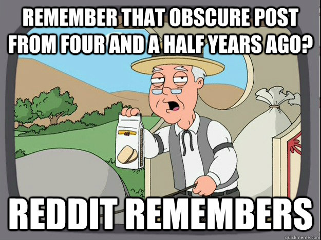 Remember that obscure post from four and a half years ago? Reddit remembers  - Remember that obscure post from four and a half years ago? Reddit remembers   Pepperidge Silent