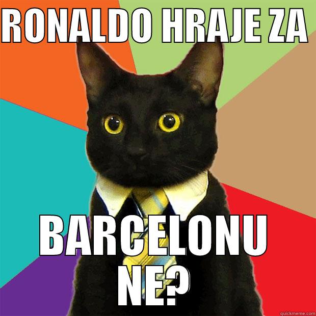 RONALDO HRAJE ZA  BARCELONU NE? Business Cat