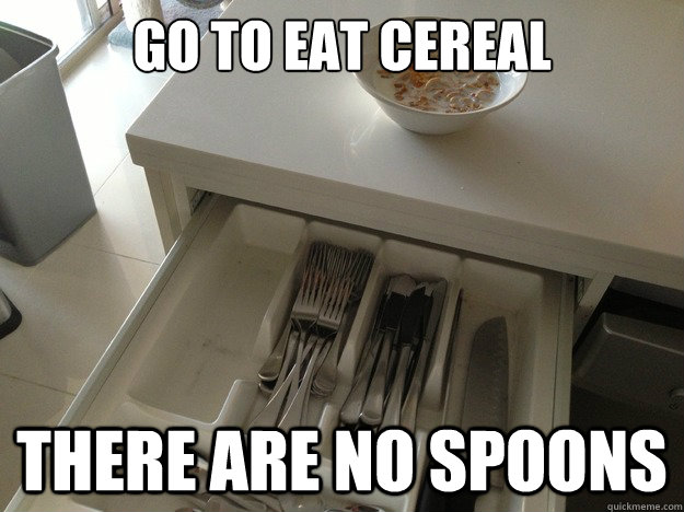 Go to eat cereal There are no spoons - Go to eat cereal There are no spoons  Breakfast Philosophy