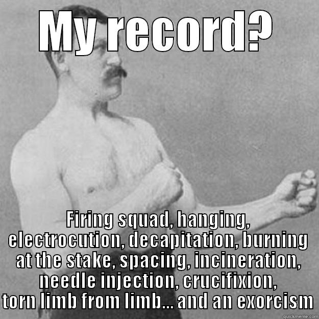 Scumbag Barrack - MY RECORD? FIRING SQUAD, HANGING, ELECTROCUTION, DECAPITATION, BURNING AT THE STAKE, SPACING, INCINERATION, NEEDLE INJECTION, CRUCIFIXION, TORN LIMB FROM LIMB… AND AN EXORCISM overly manly man