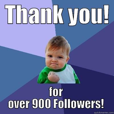  THANK YOU!  FOR OVER 900 FOLLOWERS! Success Kid