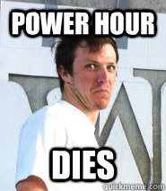 power hour dies - power hour dies  Sucky Ben