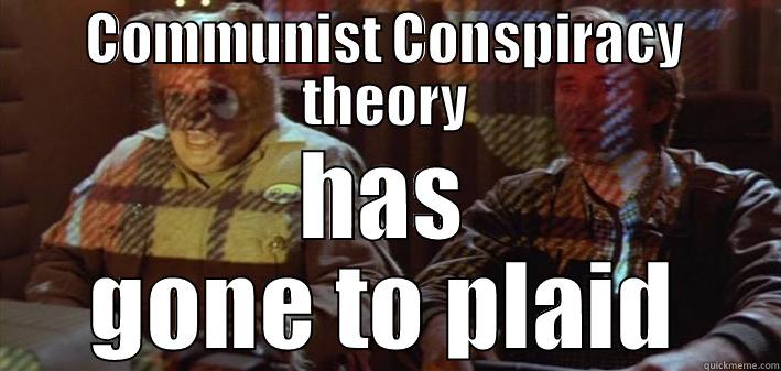 COMMUNIST CONSPIRACY THEORY HAS GONE TO PLAID Misc