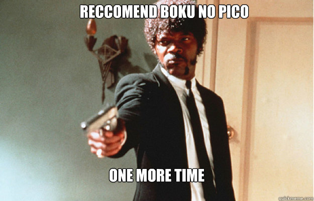 reccomend boku no pico one more time  Say What One more time