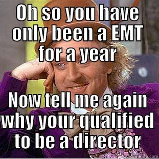 I'm a yes man - OH SO YOU HAVE ONLY BEEN A EMT FOR A YEAR NOW TELL ME AGAIN WHY YOUR QUALIFIED TO BE A DIRECTOR Condescending Wonka