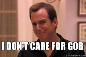 I don't care for gob - I don't care for gob  Crying Gob